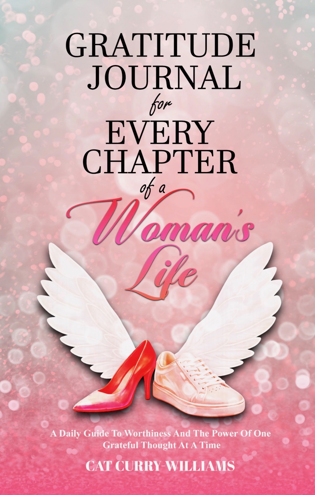 Book cover with pink background, white wings, red high heel, and pink sneaker, titled 'Gratitude Journal for Every Chapter of a Woman's Life' by Cat Curry Williams.